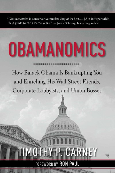 Obamanomics: How Barack Obama Is Bankrupting You and Enriching His Wall Street Friends, Corporate Lobbyists, and Union Bosses cover