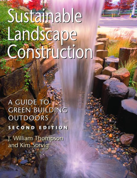 Sustainable Landscape Construction: A Guide to Green Building Outdoors, Second Edition cover