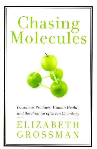 Chasing Molecules: Poisonous Products, Human Health, and the Promise of Green Chemistry cover