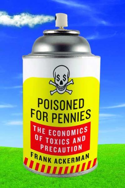 Poisoned for Pennies: The Economics of Toxics and Precaution cover