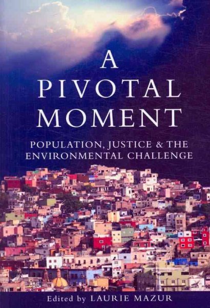 A Pivotal Moment: Population, Justice, and the Environmental Challenge cover