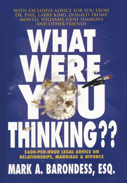 What Were You Thinking??: $600-Per-Hour Legal Advice on Relationships, Marriage & Divorce cover