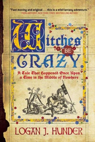 Witches Be Crazy: A Tale That Happened Once Upon a Time in the Middle of Nowhere