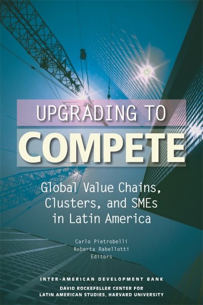 Upgrading to Compete: Global Value Chains, Clusters, and SMEs in Latin America (David Rockefeller/Inter-American Development Bank) cover