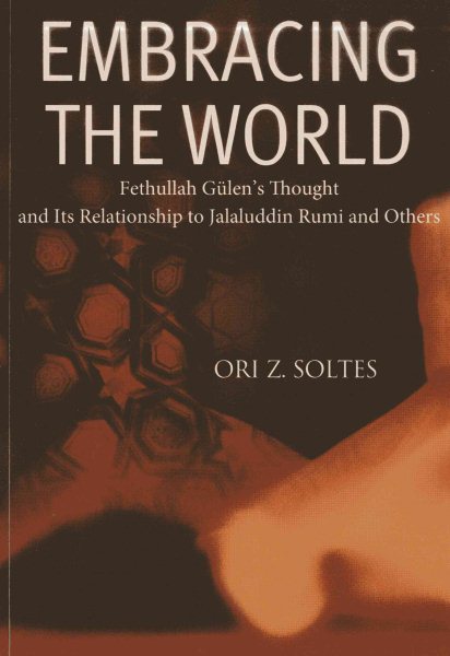 Embracing the World: Fethullah Gulen's Thought and Its Relationship with Jelaluddin Rumi and Others cover