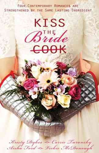 Kiss the Bride: Angel Food / Just Desserts / A Recipe for Romance / Tea for Two (Heartsong Novella Collection) cover