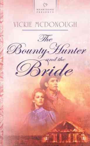 The Bounty Hunter and the Bride: Oklahoma Brides Series #2 (Heartsong Presents #731) cover
