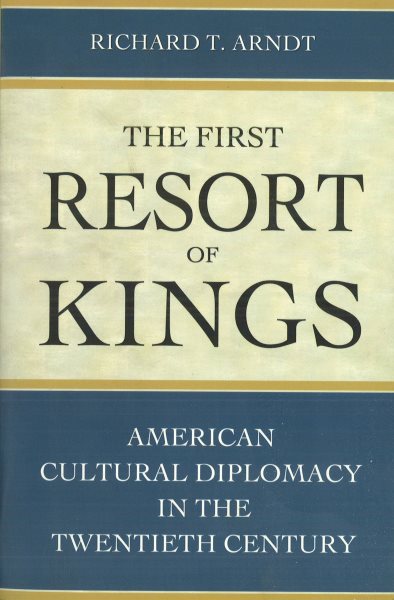 The First Resort of Kings: American Cultural Diplomacy in the Twentieth Century cover