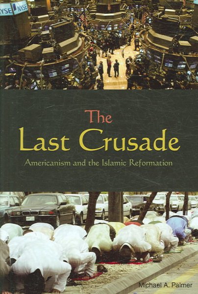 The Last Crusade: Americanism and the Islamic Reformation cover
