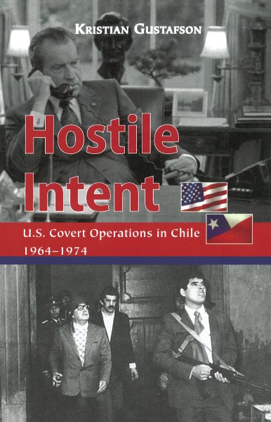 Hostile Intent: U.S. Covert Operations in Chile, 1964–1974