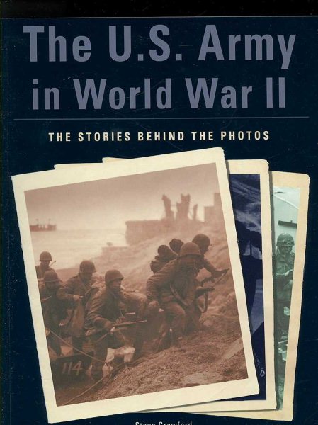 The U.S. Army in World War II: The Stories Behind the Photos cover