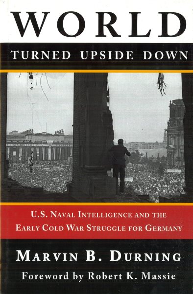 World Turned Upside Down: U. S. Naval Intelligence and the Cold War Struggle for Germany cover