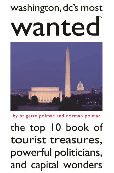 Washington DC's Most Wanted™: The Top 10 Book of Tourist Treasures, Powerful Politicians, and Capital Wonders cover