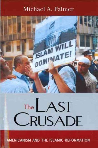 The Last Crusade: Americanism and the Islamic Reformation cover