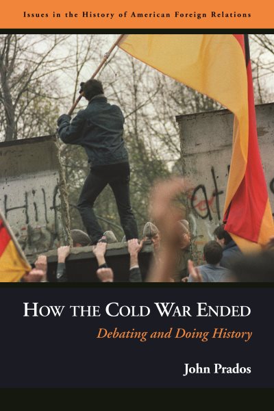How the Cold War Ended: Debating and Doing History (Issues in the History of American Foreign Relations (Hardcover)) cover