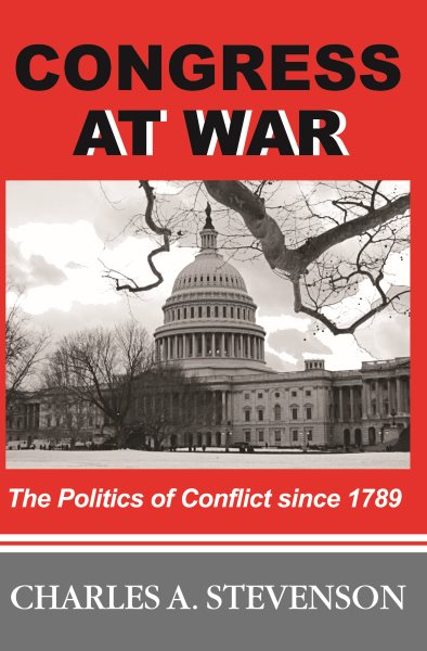 Congress at War: The Politics of Conflict Since 1789 cover
