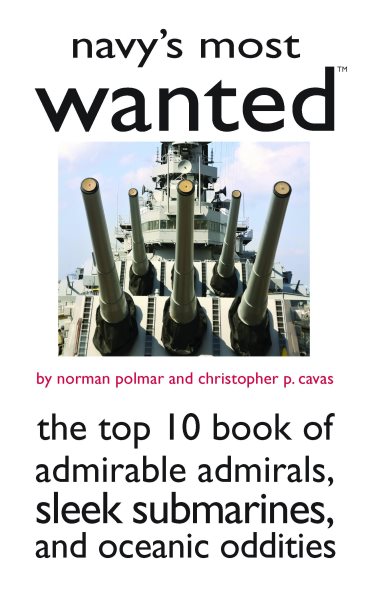 Navy's Most Wanted: The Top 10 Book of Admirable Admirals, Sleek Submarines, and Other Naval Oddities (Most Wanted Series)