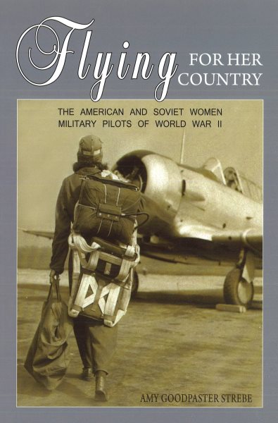 Flying for Her Country: The American and Soviet Women Military Pilots of World War II cover