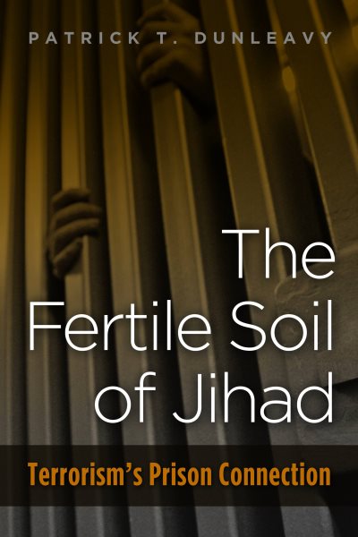The Fertile Soil of Jihad: Terrorism's Prison Connection