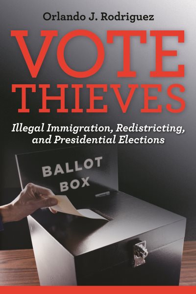 Vote Thieves: Illegal Immigration, Redistricting, and Presidential Elections cover