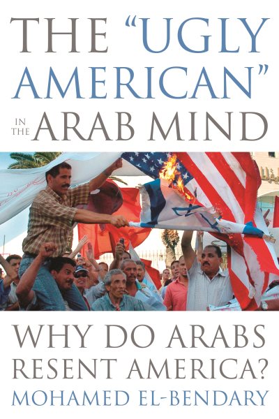 The "Ugly American" in the Arab Mind: Why Do Arabs Resent America? cover