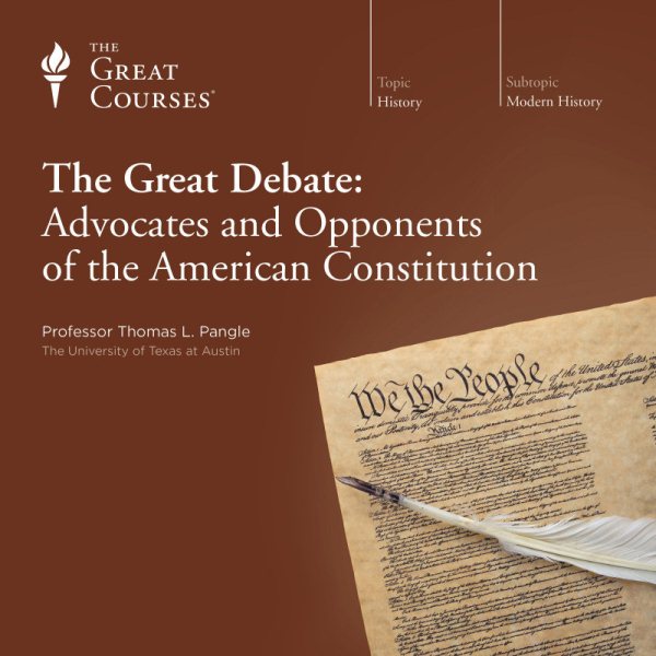 The Great Courses: The Great Debate: Advocates and Opponents of the American Constitution cover