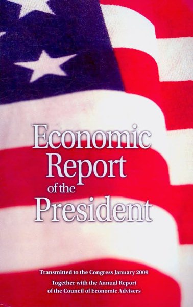Economic Report of the President 2009 (Economic Report of the President Transmitted to the Congress)