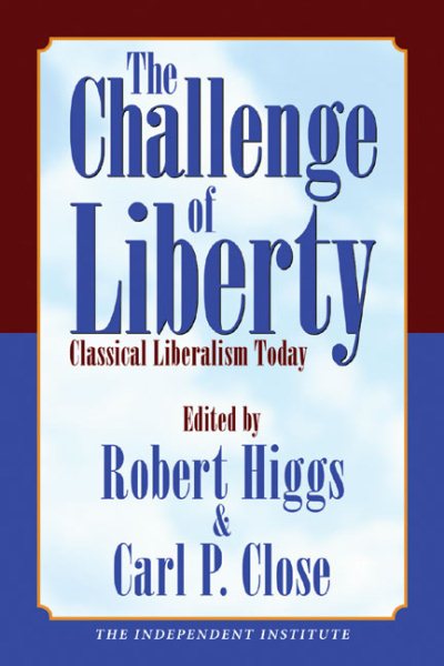 The Challenge of Liberty: Classical Liberalism Today cover