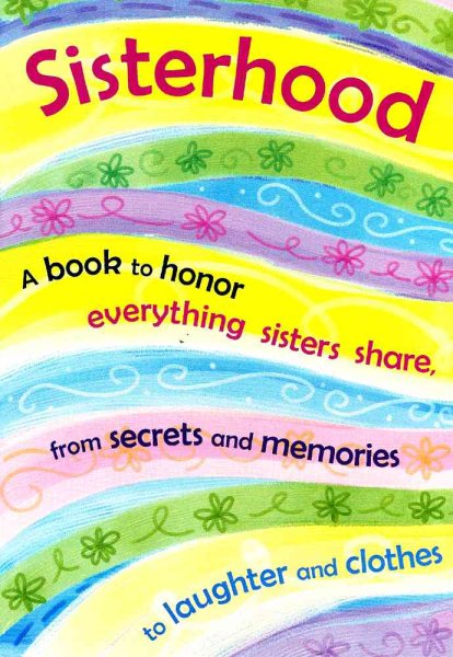 Sisterhood: A Book to Honor Everything Sisters Share, from Secrets and Memories to Laughter and Clothes cover