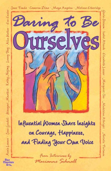 Daring to Be Ourselves:Influential Women Share Insights on Courage, Happiness, and Finding Your Own Voice cover