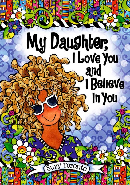 My Daughter, I Love You and I Believe in You by Suzy Toronto, An Inspiring and Heartfelt Gift Book for Birthday, Graduation, or Christmas from Blue Mountain Arts cover