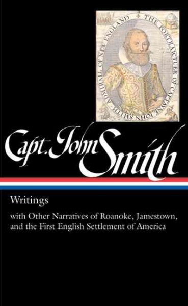 Captain John Smith: Writings with Other Narratives of Roanoke, Jamestown, and the First English Settlement of America