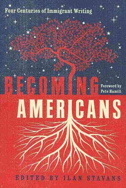 Becoming Americans: Four Centuries of Immigrant Writing cover
