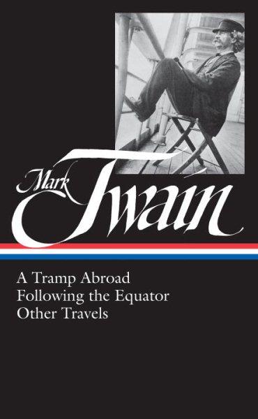 Mark Twain: A Tramp Abroad, Following the Equator, Other Travels (Library of America No. 200)