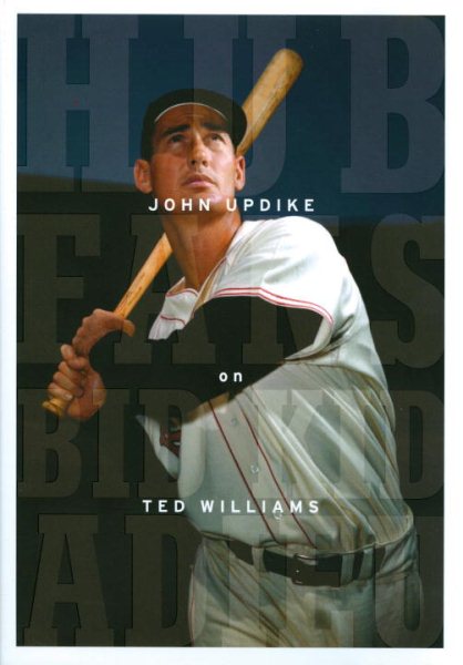 Hub Fans Bid Kid Adieu: John Updike on Ted Williams: A Library of America Special Publication cover