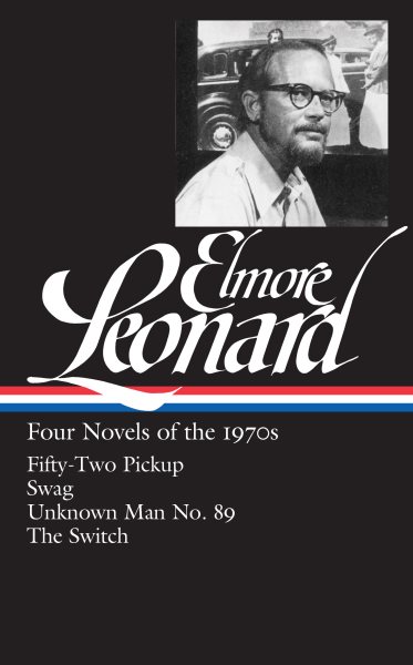 Elmore Leonard: Four Novels of the 1970s (LOA #255): Fifty-Two Pickup / Swag / Unknown Man No. 89 / The Switch (Library of America Elmore Leonard Edition) cover