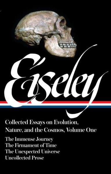 Loren Eiseley: Collected Essays on Evolution, Nature, and the Cosmos Vol. 1 (LOA #285): The Immense Journey, The Firmament of Time, The Unexpected ... (Library of America Loren Eiseley Edition)