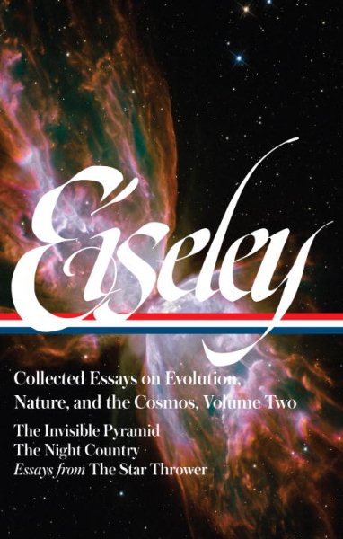 Loren Eiseley: Collected Essays on Evolution, Nature, and the Cosmos Vol. 2 (LOA #286): The Invisible Pyramid, The Night Country, essays from The Star ... (Library of America Loren Eiseley Edition) cover