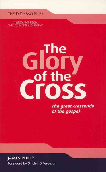 The Glory of the Cross: The Great Crescendo of the Gospel (The Didasko Files) cover