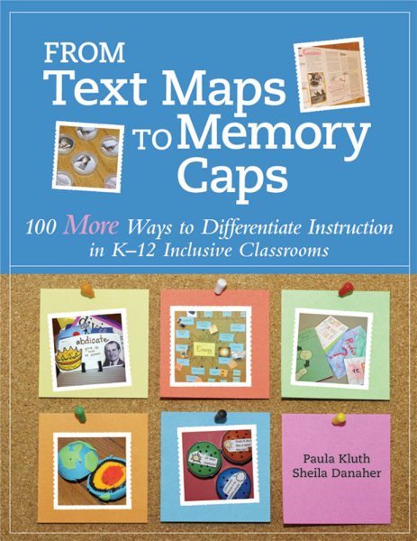 From Text Maps to Memory Caps: 100 More Ways to Differentiate Instruction in K-12 Inclusive Classrooms cover