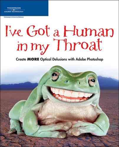 I’ve Got a Human in my Throat: Create MORE Optical Delusions with Adobe Photoshop cover