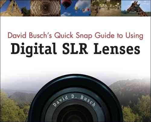 David Busch's Quick Snap Guide to Using Digital SLR Lenses cover