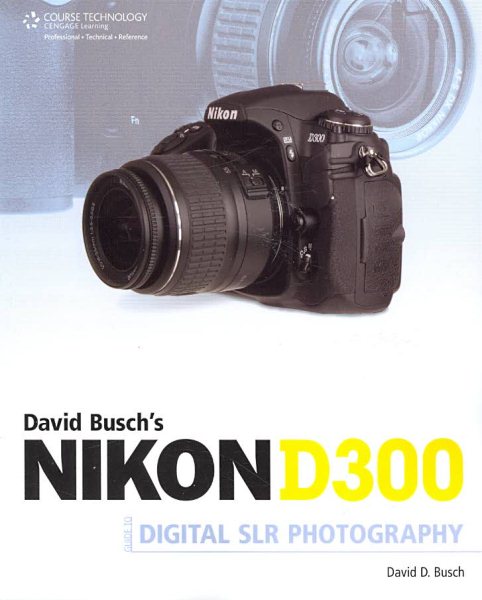 David Busch's Nikon D300 Guide to Digital SLR Photography (David Busch's Digital Photography Guides) cover