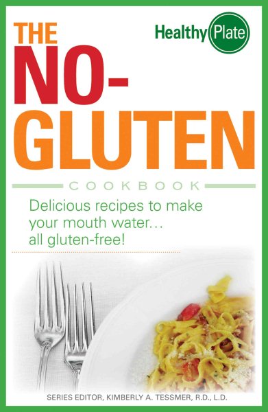 The No-Gluten Cookbook: Delicious Recipes to Make Your Mouth Water...all gluten-free!