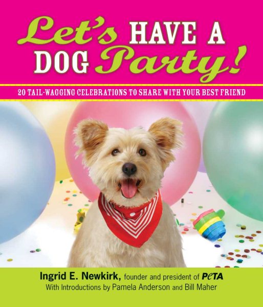 Let's Have a Dog Party!: 20 Tailwagging Celebrations to Share with Your Best Friend cover