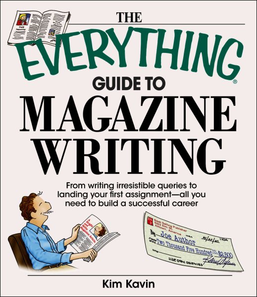 The Everything Guide To Magazine Writing: From Writing Irresistible Queries to Landing Your First Assignment-all You Need to Build a Successful Career cover
