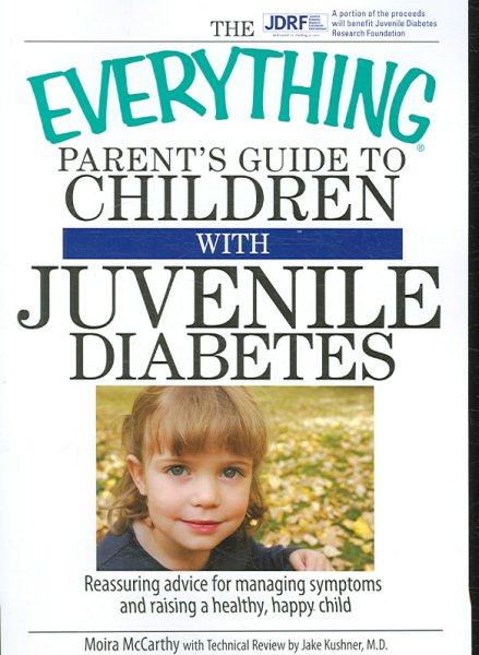 The Everything Parent's Guide To Children With Juvenile Diabetes: Reassuring Advice for Managing Symptoms and Raising a Happy, Healthy Child cover