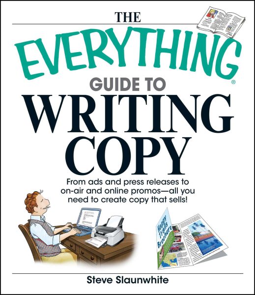 The Everything Guide To Writing Copy: From Ads and Press Release to On-Air and Online Promos--All You Need to Create Copy That Sells cover