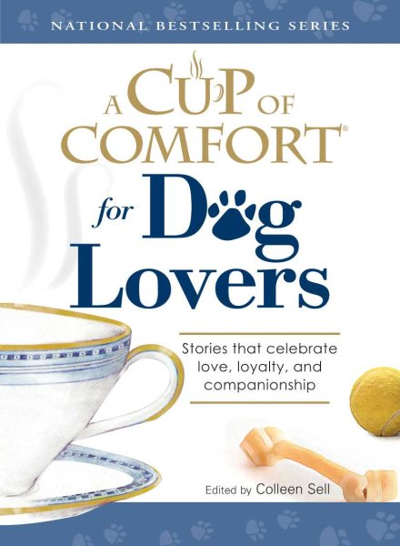 A Cup of Comfort for Dog Lovers: Stories That Celebrate Love, Loyality, and Companionship cover