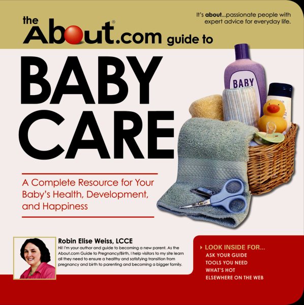 The About.Com Guide To Baby Care: A Complete Resource for Your Baby's Health, Development and Happiness (The About.com Guides)